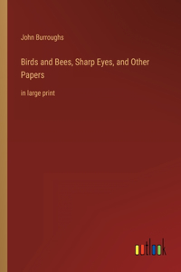 Birds and Bees, Sharp Eyes, and Other Papers