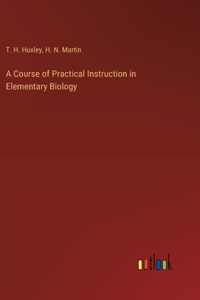 Course of Practical Instruction in Elementary Biology