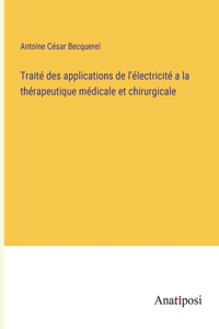 Traité des applications de l'électricité a la thérapeutique médicale et chirurgicale