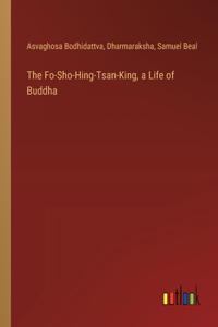 The Fo-Sho-Hing-Tsan-King, a Life of Buddha