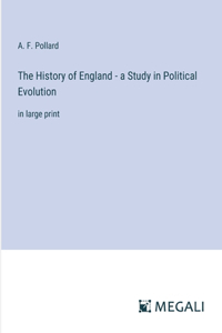 History of England - a Study in Political Evolution