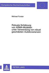 Robuste Schaetzung von ARMA-Modellen unter Verwendung von robust geschaetzten Autokovarianzen