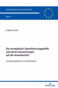Die Europaeische Liberalisierungspolitik Und Deren Auswirkungen Auf Die Anwaltschaft