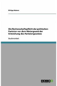 Die Rechenschaftspflicht der politischen Parteien vor dem Hintergrund der Entstehung des Parteiengesetzes