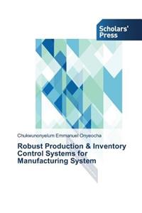 Robust Production & Inventory Control Systems for Manufacturing System