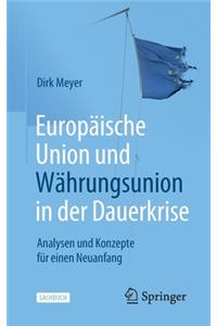 Europäische Union Und Währungsunion in Der Dauerkrise