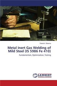 Metal Inert Gas Welding of Mild Steel (IS 5986 Fe 410)