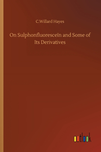 On Sulphonfluoresceïn and Some of Its Derivatives