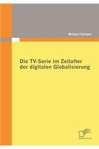 Die TV-Serie im Zeitalter der digitalen Globalisierung