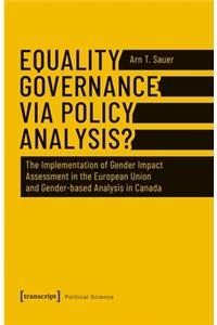 Equality Governance via Policy Analysis? – The Implementation of Gender Impact Assessment in the European Union and Gender–Based Analysis in Canada