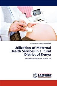 Utilization of Maternal Health Services in a Rural District of Kenya