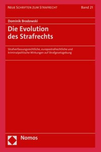 Die Evolution Des Strafrechts: Strafverfassungsrechtliche, Europastrafrechtliche Und Kriminalpolitische Wirkungen Auf Strafgesetzgebung