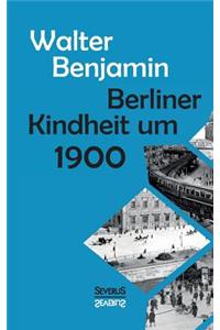 Berliner Kindheit um Neunzehnhundert