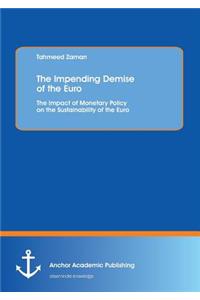 Impending Demise of the Euro. The Impact of Monetary Policy on the Sustainability of the Euro