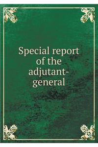 Special Report of the Adjutant-General