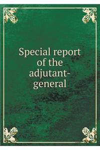 Special Report of the Adjutant-General