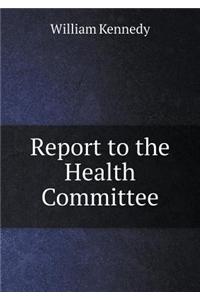 Report to the Health Committee