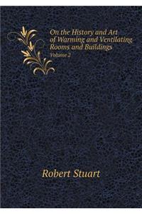 On the History and Art of Warming and Ventilating Rooms and Buildings Volume 2