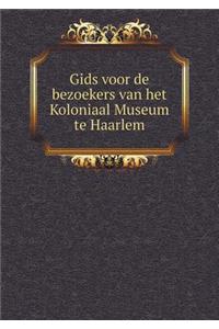Gids Voor de Bezoekers Van Het Koloniaal Museum Te Haarlem