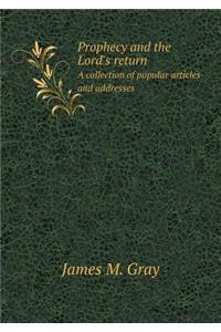 Prophecy and the Lord's return A collection of popular articles and addresses