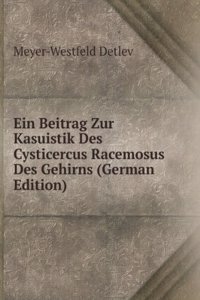 Ein Beitrag Zur Kasuistik Des Cysticercus Racemosus Des Gehirns (German Edition)