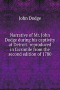 Narrative of Mr. John Dodge during his captivity at Detroit: reproduced in facsimile from the second edition of 1780