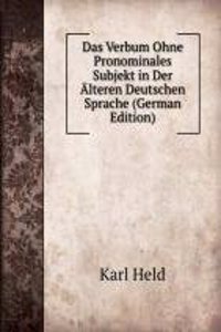 Das Verbum Ohne Pronominales Subjekt in Der Alteren Deutschen Sprache (German Edition)