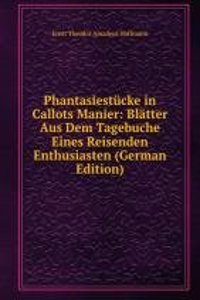 Phantasiestucke in Callots Manier: Blatter Aus Dem Tagebuche Eines Reisenden Enthusiasten (German Edition)
