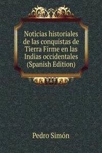 Noticias historiales de las conquistas de Tierra Firme en las Indias occidentales (Spanish Edition)