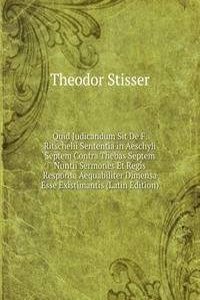 Quid Judicandum Sit De F. Ritschelii Sententia in Aeschyli Septem Contra Thebas Septem Nuntii Sermones Et Regis Responsa Aequabiliter Dimensa Esse Existimantis (Latin Edition)