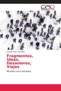 Fragmentos, Ideas, Desamores, Viajes