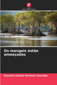 Os mangais estão ameaçados