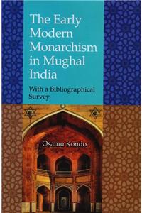 The Early Modern Monarchism in Mughal India: With A Bibliographical Survey