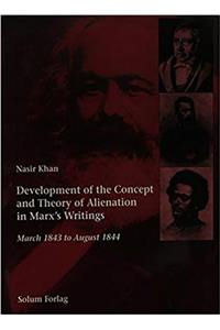 Development of the Concept and Theory of Alienation in Marx's Writings