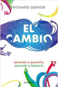 El Cambio: Aprende A Quererlo y A Liderarlo = Change