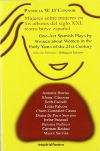 Mujeres Sobre Mujeres En Los Albores del Siglo XXI: Teatro Breve Espanol = One-Act Plays by Women about Women in the Early Years of the 21st Century