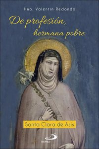 De profesion, hermana pobre: Santa Clara de Asis