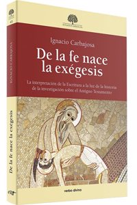 De la fe nace la exegesis : la interpretacion de la escritura a la luz de la historia de la investigacion sobre el Antiguo Testamento