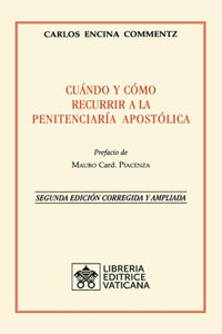 Cuándo y cómo recurrir a la Penitenciaría Apostolica. Nueva Edición corregida y ampliada