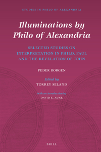 Illuminations by Philo of Alexandria: Selected Studies on Interpretation in Philo, Paul and the Revelation of John