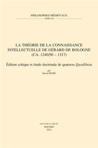 La théorie de la connaissance intellectuelle de Gérard de Bologne (ca. 1240/50-1317)
