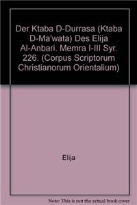 Der Ktaba D-Durrasa (Ktaba D-Ma'wata) Des Elija Al-Anbari. Memra I-III