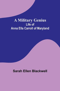 Military Genius; Life of Anna Ella Carroll of Maryland