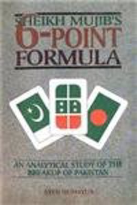 Sheikh Mujib S 6 Point Formula An Analytical Study Of The Breakup Of Pakistan Hardbound
