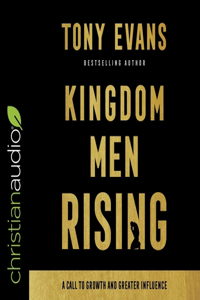 Kingdom Men Rising Lib/E: A Call to Growth and Greater Influence