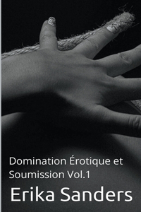 Domination Érotique et Soumission Vol.1