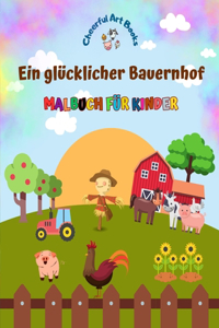 glücklicher Bauernhof - Malbuch für Kinder - Lustige und kreative Zeichnungen von bezaubernden Nutztieren