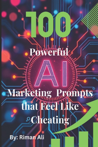 100 Powerful AI Marketing Prompts that Feel Like Cheating