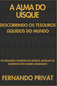 A Alma Do Uísque Descobrindo OS Tesouros Líquidos Do Mundo