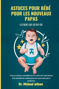 Astuces pour bébé pour les nouveaux papas Guide de survie